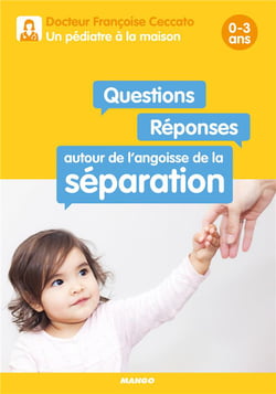 Questions/réponses autour de l'angoisse de la séparation - 0-3 ans