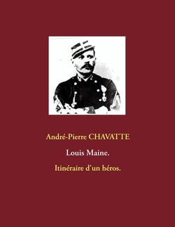 Louis Maine - itinéraire d'un héros