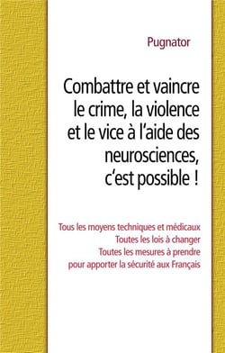 Combattre et vaincre le crime, la violence et le vice à l'aide des neurosciences