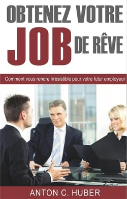 Obtenez votre job de rêve - comment vous rendre irresistible pour votre futur employeur