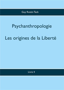 Psychoanthropologie t.4 - les origines de la liberté