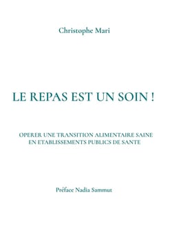 Le repas est un soin ! : OPERER UNE TRANSITION ALIMENTAIRE SAINE  EN ETABLISSEMENTS PUBLICS DE SANTE
