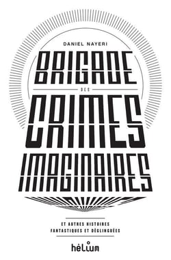 Brigade des crimes imaginaires - et autres histoires fantastiques et déglinguées