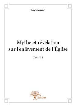Mythe et révélation sur l'enlèvement de l'église t.1