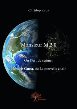 Monsieur m 2.0 - ou l'art de s'aimer honoris causa, ou la nouvelle chair