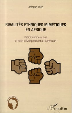 Rivalités ethniques mimétiques en Afrique - déficit démocratique et sous développement au Cameroun