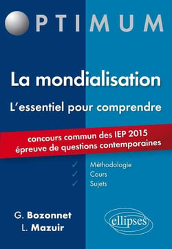 L'essentiel pour comprendre la mondialisation (cours, conseils méthodologiques, sujets corrigés) - entrée en 1re année Sciences Po 2015