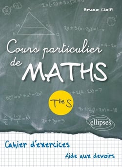 Cours particulier de Maths Terminale S - Cahier d'exercices d'aide aux devoirs