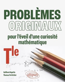 Problèmes originaux pour l'éveil d'une curiosité mathématique : Terminale