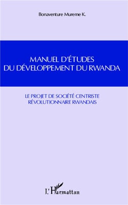 Manuel d'études du développement du Rwanda - le projet de société centriste révolutionnaire rwandais