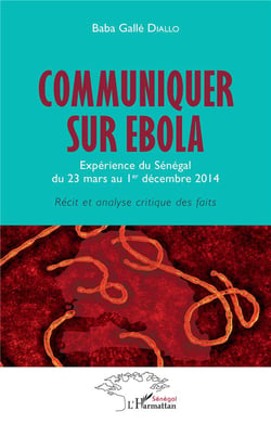 Communiquer sur ébola - expérience du Sénégal du 23 mars au 1er décembre 2014,  récit et analyse critique des faits
