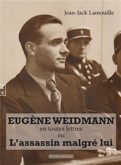 EUGENE WEIDMANN EN TOUTES LETTRES OU LAE ASSASSIN MALGRE LUI