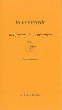 Dix façons de le préparer : la moutarde
