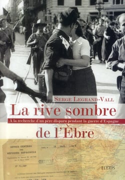 La rive sombre de l'ebre - à la recherche d'un père disparu pendant la guerre d'espagne