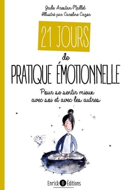 21 jours de pratique émotionnelle - pour se sentir mieux avec soi et avec les autres