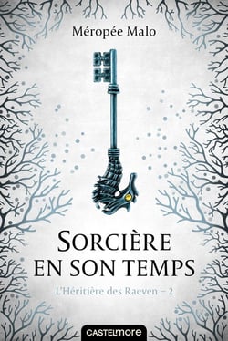 L'héritière des Raeven Tome 2 : sorcière en son temps