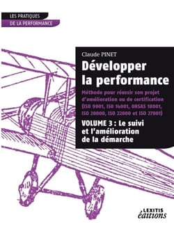 Développer la performance - méthode pour réussir son projet d?amélioration ou de certification Tome 3 - le suivi et l'amélioration de la démarche