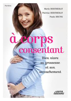 À corps consentant - bien vivre sa grossesse et son accouchement