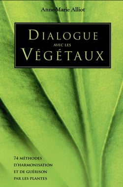 Dialogue avec les végétaux - prière, invitation, partage, messages de sagesse et d'humilité aux hommes et femmes de ce monde