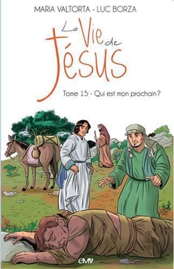 La vie de Jésus Tome 15 - qui est mon prochain ?