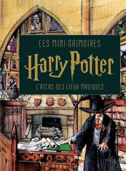 Les mini-grimoires Harry Potter Tome 3 : l'atlas des lieux magiques