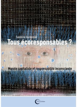 Tous écoresponsables ? - capitalisme vert et responsabilité inconsciente