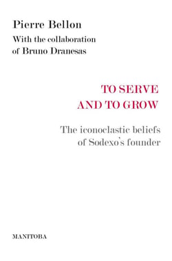 To serve and to grow - the inconoclastic beliefs of Sodexo's founder