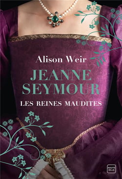 Les reines maudites Tome 3 : Jeanne Seymour : La Reine bien-aimée