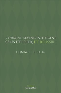 Comment devenir intelligent, sans étudier, et réussir !