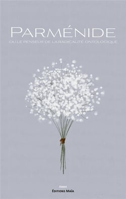 Parménide ou le penseur de la radicalité ontologique
