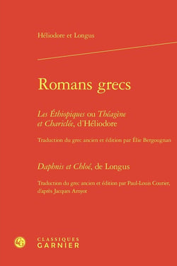 Romans grecs : Les Éthiopiques ou Théagène et Chariclée - Daphnis et Chloé