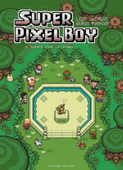 Super pixel boy Tome 3 : Sauvé par le pong