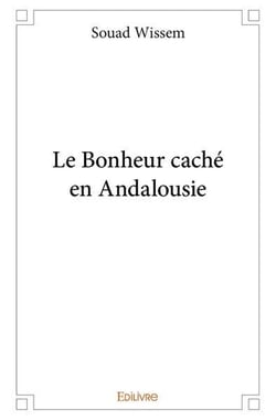 Le Bonheur caché en Andalousie
