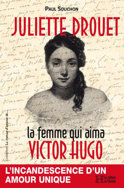 Juliette Drouet : La femme aui aima Victor Hugo