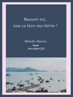 Rassure-toi, tout va bien ma chérie !