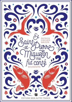 Et Saint-Pierre-et-Miquelon me fut conté : souvenirs