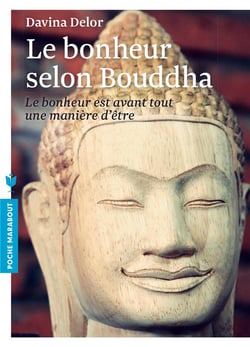 Le bonheur selon bouddha - le bonheur est avant tout une manière d'être