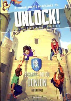 Unlock ! les escape geeks Tome 4 : échappe-toi du donjon