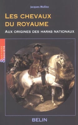 Les chevaux du royaume - aux origines des haras nationaux