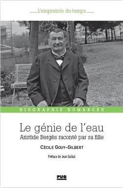 Le génie de l'eau : Aristide Bergès raconté par sa fille