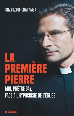 La première pierre - moi, prêtre gay, face à l'hypocrisie de l'église