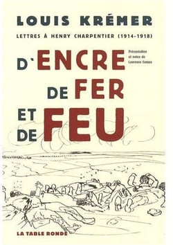 D'encre, de fer et de feu - lettres à Henry Charpentier 1914-1918