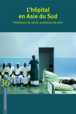 L'hopital en Asie du sud - politiques de santé, pratiques de soin