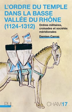 L'ordre du temple dans la basse vallee du rhône (1124-1312) - ordres militaires, croisades et sociétés méridionales