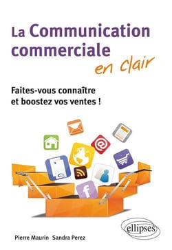 La communication commerciale en clair - faites-vous connaître et boostez vos ventes !