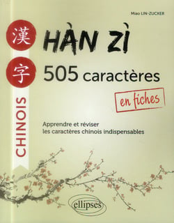 Han zi. 505 caracteres chinois en fiches. apprendre et reviser les caracteres indispensables.