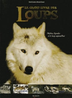 Le grand livre des loups - mythes, légendes et le loup d'aujourd'hui