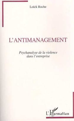 L'antimanagement - psychanalyse de la violence dans l'entreprise