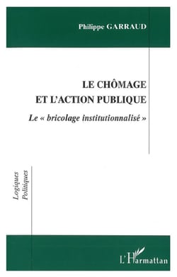 Chomage et l'action publique - le " bricolage institutionnalise "