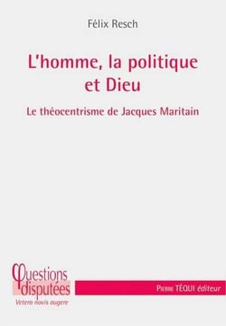 L'homme, la politique et Dieu - le théocentrisme de Jacques Maritain